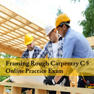 Framing-Rough-Carpentry-C-5-Online-Practice-Exam